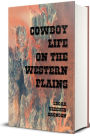 Cowboy Life on The Western Plains: The Reminiscences of a Ranchman (Illustrated Edition)
