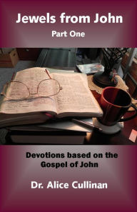 Title: Jewels from John: Part One (Devotions from the Bible book of John), Author: Alice Cullinan