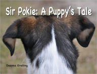 Title: Sir Pokie: A Puppy's Tale, Author: Deanna Greiling