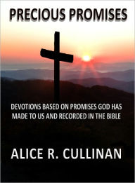 Title: Precious Promises: Devotions Based on Promises God Has Made to Us and Recorded in the Bible, Author: Alice Cullinan