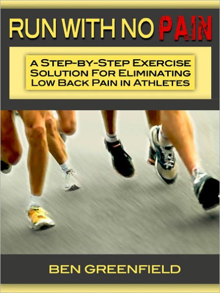 Run With No Pain: A Step-by-Step Exercise Solution for Eliminating Low Back Pain in Athletes