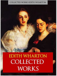 Title: EDITH WHARTON Authoritative Collected Works (Special NOOK Edition) All Major works of Edith Wharton incl. THE AGE OF INNOCENCE, ETHAN FROME, THE HOUSE OF MIRTH (Pulitzer Prize Winner for Fiction), Author: Edith Wharton