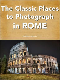 Title: Best Places to Photograph in Rome, Author: Albert de Bruijn