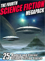 Title: The Fourth Science Fiction Megapack: 25 modern and classic stories, Author: Isaac Asimov
