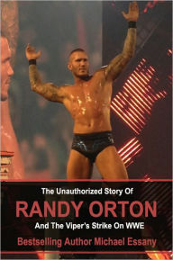 Title: The Unauthorized Story of Randy Orton and The Viper's Strike on WWE, Author: Michael Essany