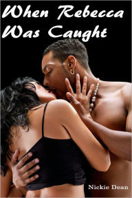 When Rebecca Was Caught - An Erotic Story (Interracial Sex Black Men and White Women)