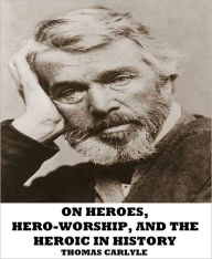 On Heroes, Hero-Worship, and the Heroic in History