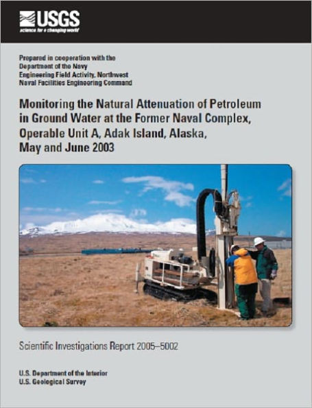 Monitoring the Natural Attenuation of Petroleum in Ground Water at the Former Naval Complex, Operable Unit A, Adak Island, Alaska, May and June 2003