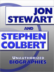 Title: Jon Stewart and Stephen Colbert: Unauthorized Biographies, Author: Belmont & Belcourt Biographies
