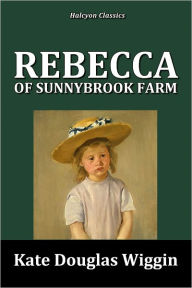 Title: Rebecca of Sunnybrook Farm, Author: Kate Douglas Wiggin