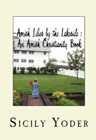 Title: Amish Lilies by the Lakeside: (Christian Fiction-Amish Nook Book), Author: Sicily Yoder
