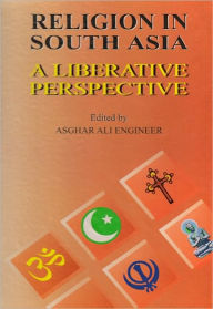 Title: Religion in South Asia A Liberative Perspective, Author: Asghar Ali Engineer