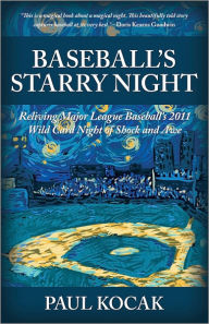 Title: Baseball's Starry Night: Reliving Major League Baseball's 2011 Wild Card Night of Shock and Awe, Author: Paul Kocak