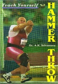 Title: Teach Yourself Hammer Throw, Author: Dr. A.K. Srivastava