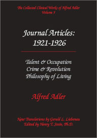Title: Alfred Adler Journal Aricles 1921-1926: Talent & Occupation; Crime & Revolution; Philosophy of Living - The Collected Clinical Works of Alfred Adler, Volume 5, Author: Alfred Adler