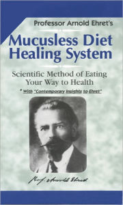 Title: Mucusless Diet Healing System, Author: Arnold Ehret