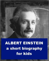 Title: Albert Einstein - A Short Biography for Kids, Author: Josephine Madden