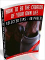 How To Be The Creator Of Your Own Life