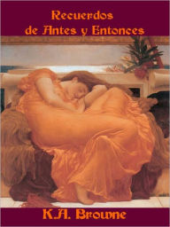 Title: Recuerdos de Antes y Entonces, Author: K.A. Browne