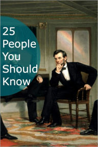 Title: 25 People You Should Know: An Anthology of 25 Biographies for Your eReader, Author: Greatest Hits Series