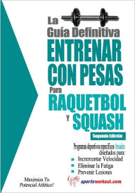 Title: La guía definitiva - Entrenar con pesas para raquetbol y squash, Author: Rob Price