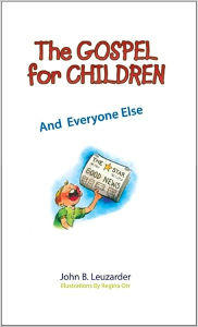 Title: The Gospel for Children: And Everyone Else, Author: John Leuzarder