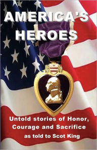 Title: America's Heroes: Untold Stories of Honor, Courage and Sacrifice, Author: Scot King