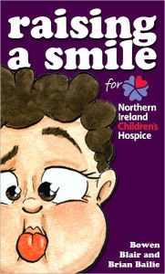 Title: Raising a Smile for Northern Ireland Children's Hospice, Author: Brian Bailie