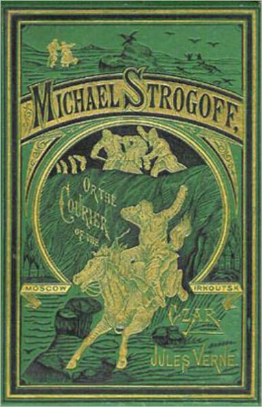 Michael Strogoff or, The Courier of the Czar: A Science Fiction Classic By Jules Verne! AAA+++