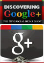 Discovering Google+: The New Social Media Giant