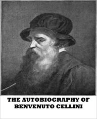 The Autobiography of Benvenuto Cellini