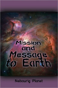 Title: Mission and Message to Earth, Author: Neibourig Planet