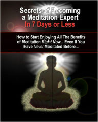 Discover the Secrets of Meditating Like an Expert... In Just 7 Days Or Less