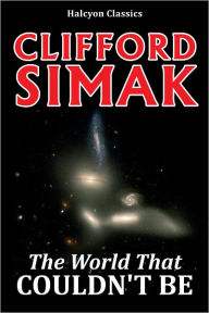 Title: The World That Couldn't Be by Clifford D. Simak, Author: Clifford D. Simak