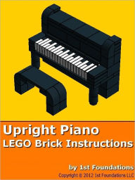 Title: 1st Foundations LEGO Brick Creations - Instructions for an Upright Piano, Author: 1st Foundations