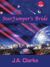 Title: StarJumper's Bride, Author: J.A. Clarke