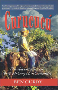 Title: Curucucu: The Adventures of a British Ex-pat in Colombia, Author: Ben Curry