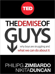 The Demise of Guys: Why Boys Are Struggling and What We Can Do About It