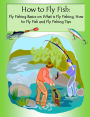 How to Fly Fish: Fly Fishing Basics On What is Fly Fishing, How to Fly Fish and Fly Fishing Tips