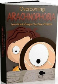 Title: eBook about Overcoming Arachnophobia - How you can overcome your fears..., Author: Healthy Tips