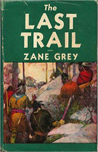 Title: The Last Trail: A Western Classic By Zane Grey! AAA+++, Author: Zane Grey