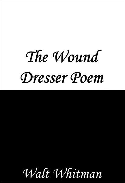 The Wound Dresser Poem By Walt Whitman Nook Book Ebook