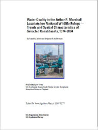 Title: Water Quality in the Arthur R. Marshall Loxahatchee National Wildlife Refuge—Trends and Spatial Characteristics of Selected Constituents, 1974-2004, Author: Ronald L. Miller
