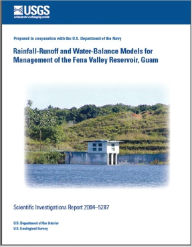 Title: Rainfall-Runoff and Water-Balance Models for Management of the Fena Valley Reservoir, Guam, Author: Chiu W. Yeung