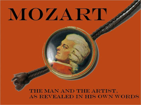 Mozart: The Man and the Artist, as Revealed in His Own Words (Illustrated)