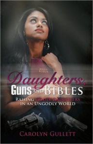 Title: Daughters, Guns, and Bibles, Author: Carolyn Gullett