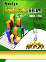 Title: Becoming A Great Leader In Business, Author: Alan Smith