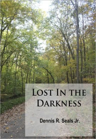 Title: Lost in the Darkness, Author: Dennis Seals