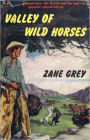 Valley of Wild Horses: A Western Classic By Zane Grey! AAA+++