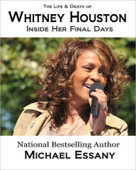 The Life and Death of Whitney Houston: Inside Her Final Days